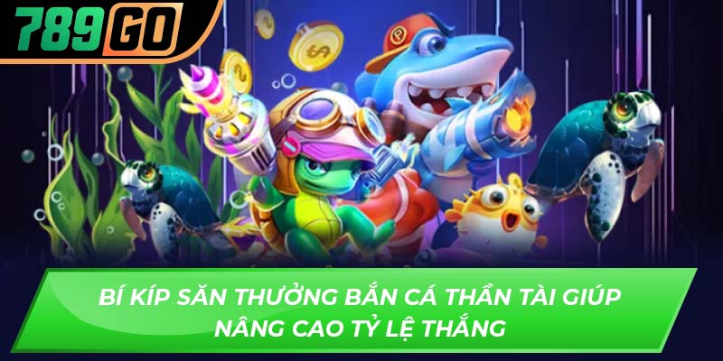 Bí kíp săn thưởng bắn cá thần tài giúp nâng cao tỷ lệ thắng