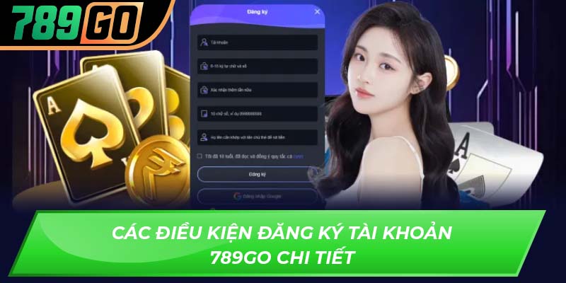 Các điều kiện đăng ký tài khoản 789GO chi tiết