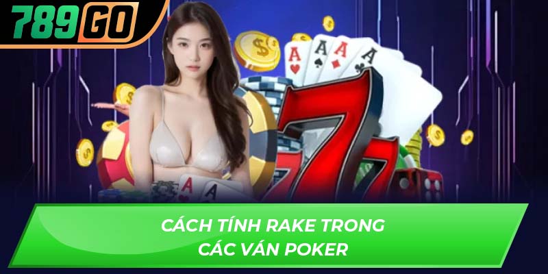 Cách tính Rake trong các ván Poker