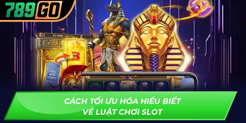 Cách tối ưu hóa hiểu biết về luật chơi slot