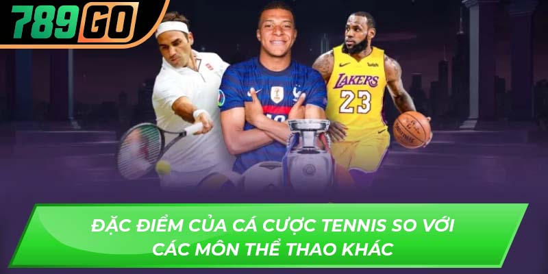 Đặc điểm của cá cược tennis so với các môn thể thao khác
