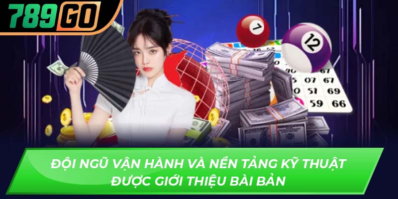 Đội ngũ vận hành và nền tảng kỹ thuật được giới thiệu bài bản
