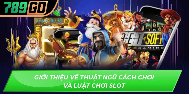 Giới thiệu về thuật ngữ cách chơi và luật chơi slot