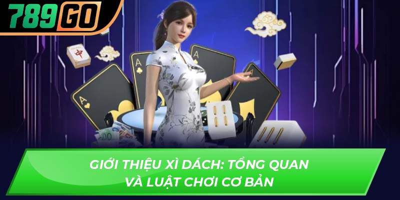 Giới thiệu Xì Dách: Tổng quan và luật chơi cơ bản