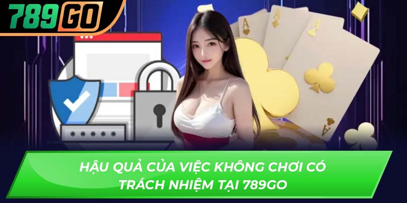 Hậu quả của việc không chơi có trách nhiệm tại 789GO