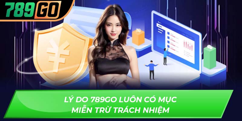 Lý do 789GO luôn có mục miễn trừ trách nhiệm