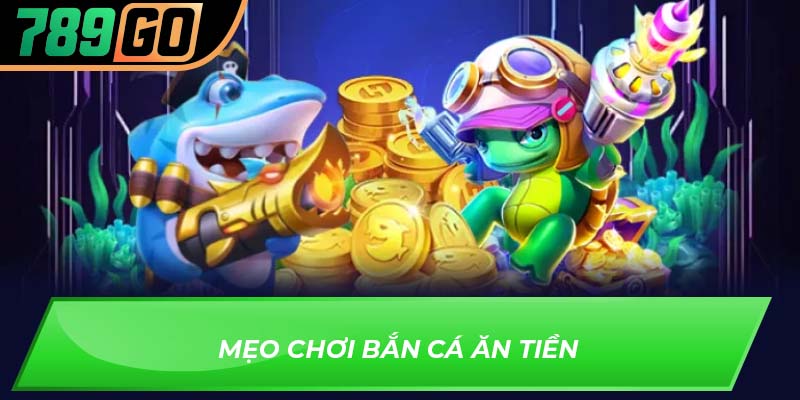 Mẹo chơi bắn cá ăn tiền