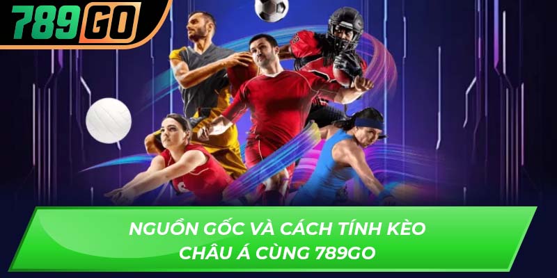 Nguồn gốc và cách tính kèo châu Á cùng 789GO