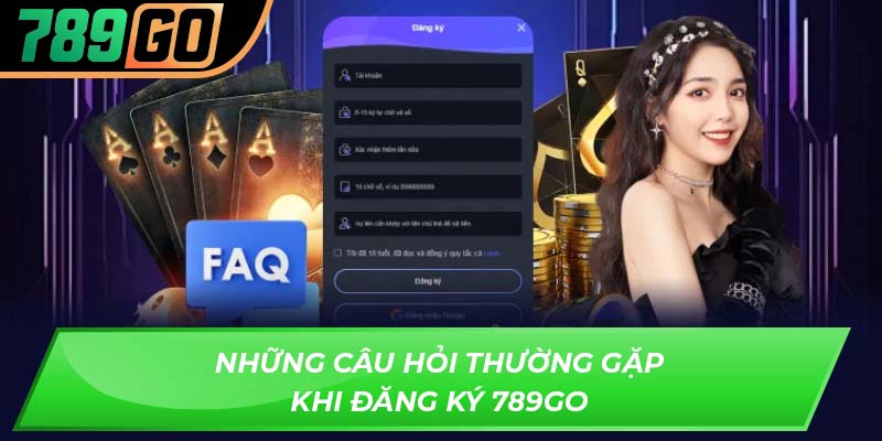 Những câu hỏi thường gặp khi đăng ký 789GO