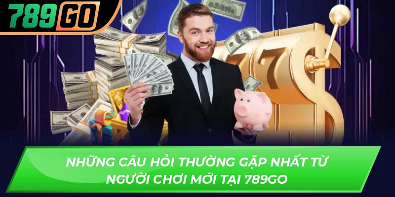 Những câu hỏi thường gặp nhất từ người chơi mới tại 789GO
