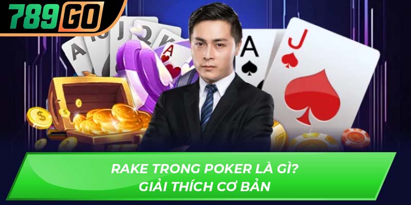 Rake trong Poker là gì? Giải thích cơ bản