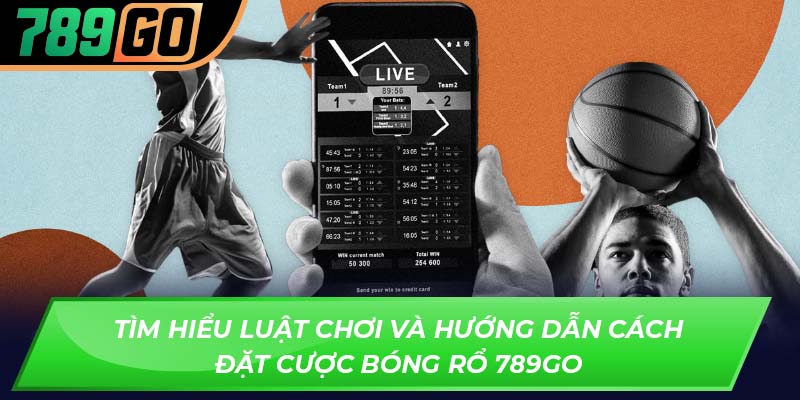 Tìm hiểu luật chơi và hướng dẫn cách đặt cược bóng rổ 789GO