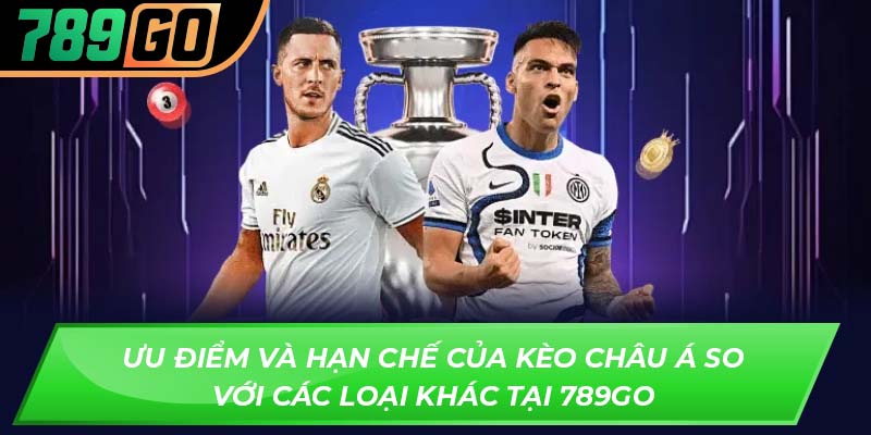 Ưu điểm và hạn chế của kèo châu Á so với các loại khác tại 789GO
